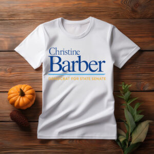 Christine Barber Democrat For State Senate T-Shirt