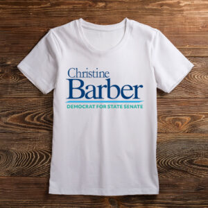 Vote Christine Barber Democrat For State Senate T-Shirt